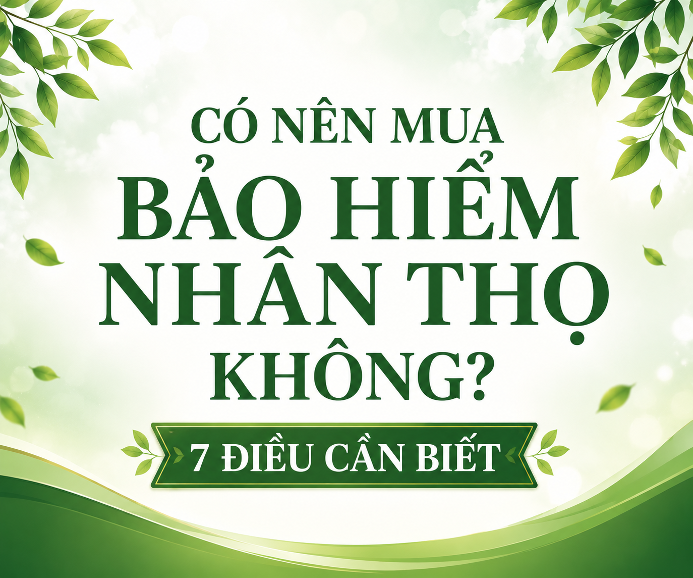 Có nên mua bảo hiểm nhân thọ không? 7 điều cần biết