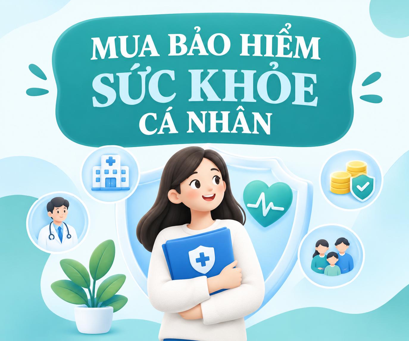 Mua bảo hiểm sức khỏe cá nhân với các quyền lợi bảo vệ chi phí y tế